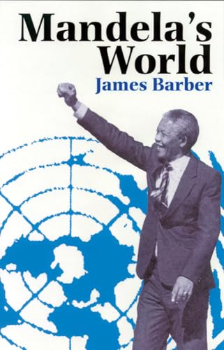 Mandelaâ€™s World: The International Dimension of South Africaâ€™s Political Revolution (9780821415665) by Barber, James