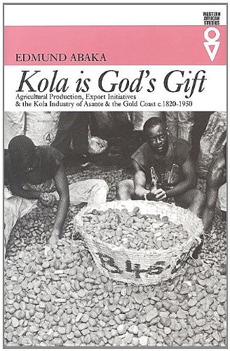 9780821415733: Kola is God’s Gift: Agricultural Production, Export Initiatives, and the Kola Industry in Asante and the Gold Coast, c. 1920–1950 (Western African Studies)