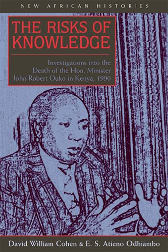 9780821415986: The Risks of Knowledge: Investigations into the Death of the Hon. Minister John Robert Ouko in Kenya, 1990 (New African Histories)