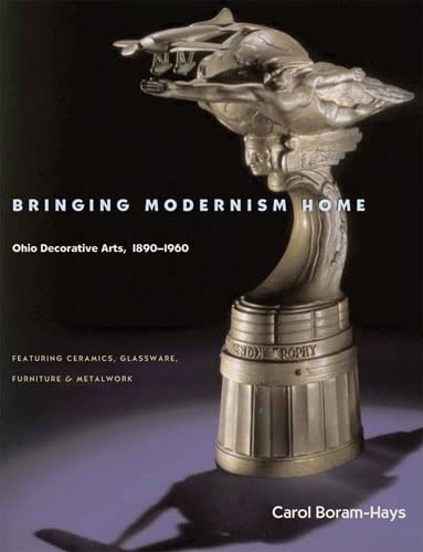 Beispielbild fr Bringing Modernism Home: Ohio Decorative Arts, 1890 "1960 zum Verkauf von Half Price Books Inc.