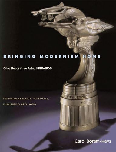 Stock image for Bringing Modernism Home: Ohio Decorative Arts 1890-1960 for sale by Flying Danny Books