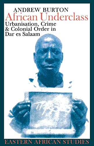 Beispielbild fr African Underclass: Urbanisation, Crime & Colonial Order In Dar Es Salaam zum Verkauf von Reader's Corner, Inc.