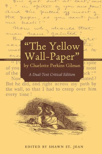 Imagen de archivo de The Yellow Wall-Paper by Charlotte Perkins Gilman: A Dual-Text Critical Edition a la venta por Daedalus Books