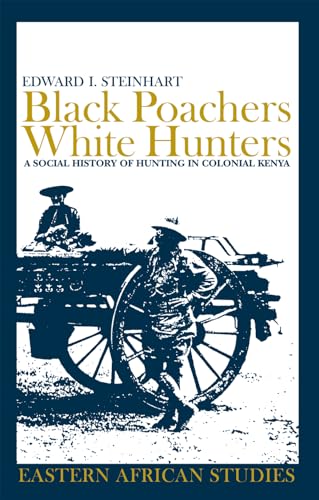 Beispielbild fr Black Poachers, White Hunters: A Social History of Hunting in Colonial Kenya (Eastern African Studies) zum Verkauf von Zoom Books Company