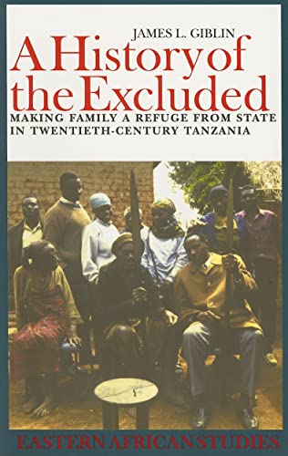 Stock image for A History of the Excluded: Making Family a Refuge from State in Twentieth-Century Tanzania (Eastern African Studies) for sale by Midtown Scholar Bookstore