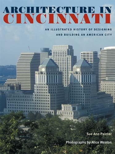 Stock image for Architecture in Cincinnati: An Illustrated History of Designing and Building an American City for sale by Basement Seller 101