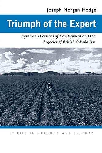 9780821417188: Triumph of the Expert: Agrarian Doctrines of Development and the Legacies of British Colonialism (Series in Ecology and History)