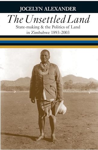 Imagen de archivo de The Unsettled Land : State-Making and the Politics of Land in Zimbabwe, 1893-2003 a la venta por Smith Family Bookstore Downtown