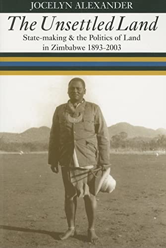 Stock image for The Unsettled Land: State-Making and the Politics of Land in Zimbabwe, 1893-2003 for sale by ThriftBooks-Dallas