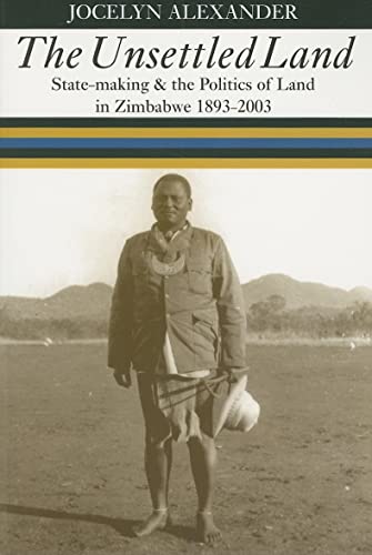 The Unsettled Land: State-making and the Politics of Land in Zimbabwe, 1893â€“2003 (9780821417362) by Alexander, Jocelyn