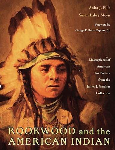 Imagen de archivo de Rookwood and the American Indian: Masterpieces of American Art Pottery from the James J. Gardner Collection a la venta por HPB-Emerald