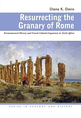 Stock image for Resurrecting the Granary of Rome: Environmental History and French Colonial Expansion in North Africa (Ecology & History) for sale by Books From California