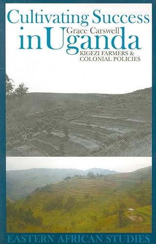 Imagen de archivo de Cultivating Success in Uganda: Kigezi Farmers and Colonial Policies (Eastern African Studies) a la venta por Midtown Scholar Bookstore