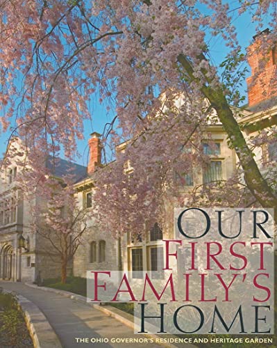 Beispielbild fr Our First Family's Home : The Ohio Governor's Residence and Heritage Garden zum Verkauf von Better World Books