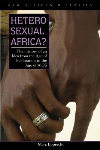 9780821417980: Heterosexual Africa?: The History of an Idea from the Age of Exploration to the Age of AIDS (New African Histories)