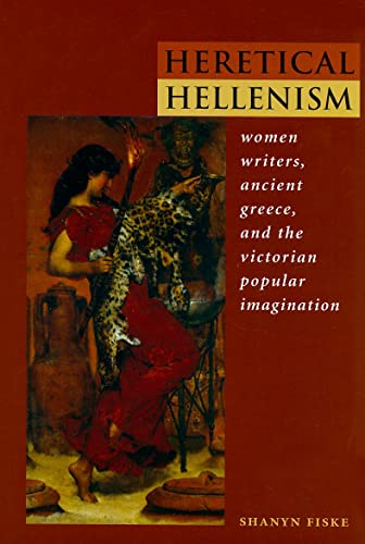 Beispielbild fr Heretical Hellenism: Women Writers, Ancient Greece, and the Victorian Popular Imagination zum Verkauf von Books From California