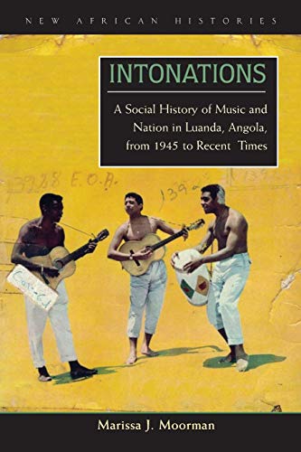 Imagen de archivo de Intonations: A Social History of Music and Nation in Luanda, Angola, from 1945 to Recent Times (New African Histories) a la venta por Magus Books Seattle