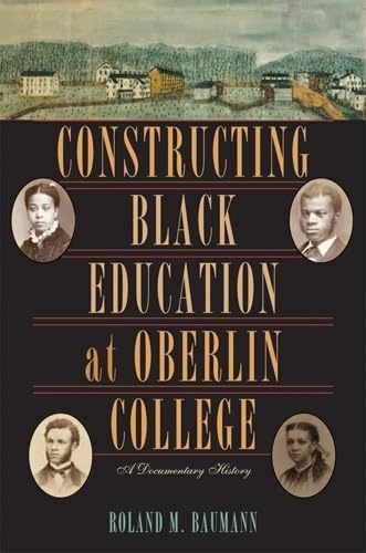 Stock image for Constructing Black Education at Oberlin College: A Documentary History for sale by GF Books, Inc.
