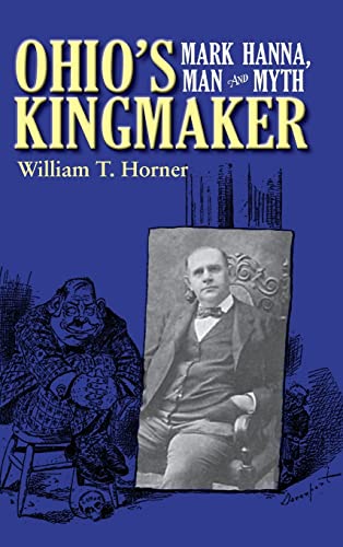Beispielbild fr Ohio's Kingmaker: Mark Hanna, Man and Myth zum Verkauf von Great Matter Books