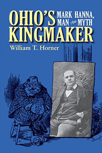Beispielbild fr Ohio's Kingmaker Mark Hanna, Man and Myth zum Verkauf von PBShop.store US