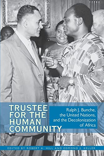 

Trustee for the Human Community: Ralph J. Bunche, the United Nations, and the Decolonization of Africa [first edition]