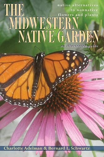 The Midwestern Native Garden: Native Alternatives to Nonnative Flowers and Plants (9780821419373) by Adelman, Charlotte; Schwartz, Bernard L.; Adelman Schwartz, Charlotte Bernard L.