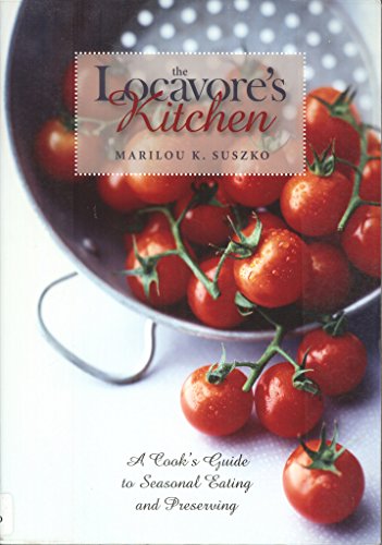 Beispielbild fr The Locavore's Kitchen : A Cook's Guide to Seasonal Eating and Preserving zum Verkauf von Better World Books
