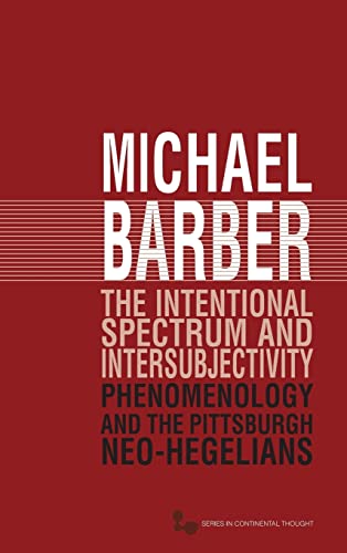 9780821419618: The The Intentional Spectrum and Intersubjectivity: Phenomenology and the Pittsburgh Neo-Hegelians: 39 (Series in Continental Thought)