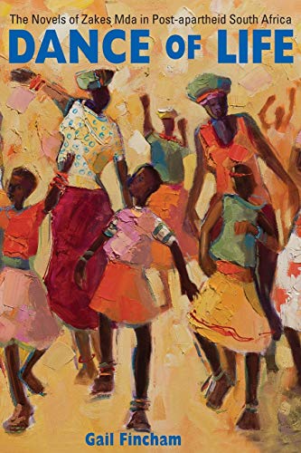 Imagen de archivo de Dance of Life: The Novels of Zakes Mda in Post-apartheid South Africa a la venta por Midtown Scholar Bookstore