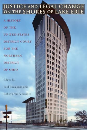 Stock image for Justice and Legal Change on the Shores of Lake Erie: A History of the United States District Court for the Northern District of Ohio (Law Society & Politics in the Midwest) for sale by HPB-Emerald