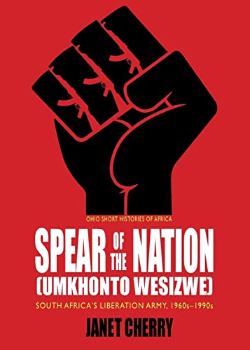 Stock image for Spear of the Nation: Umkhonto weSizwe: South Africas Liberation Army, 1960s1990s (Ohio Short Histories of Africa) for sale by Zoom Books Company