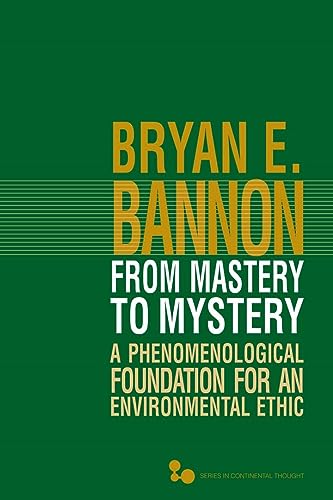 9780821420638: From Mastery to Mystery: A Phenomenological Foundation for an Environmental Ethic (Series in Continental Thought)