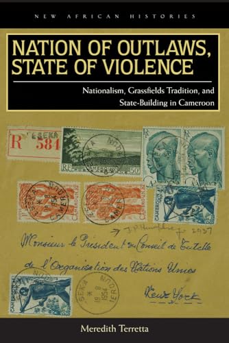 Stock image for Nation of Outlaws, State of Violence: Nationalism, Grassfields Tradition, and State Building in Cameroon (New African Histories) for sale by Midtown Scholar Bookstore
