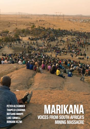 Marikana: Voices from South Africaâ€™s Mining Massacre (9780821420713) by Alexander, Peter; Lekgowa, Thapelo; Mmope, Botsang; Sinwell, Luke; Xezwi, Bongani