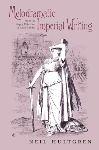 9780821420850: Melodramatic Imperial Writing: From the Sepoy Rebellion to Cecil Rhodes (Series in Victorian Studies)