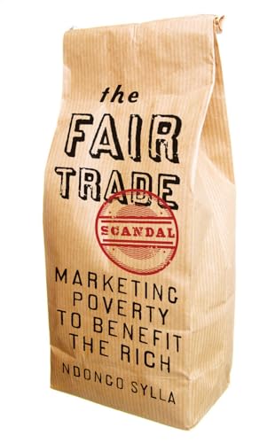 Stock image for The Fair Trade Scandal: Marketing Poverty to Benefit the Rich for sale by GoldenWavesOfBooks