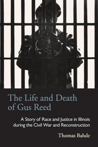 9780821421055: The Life and Death of Gus Reed: A Story of Race and Justice in Illinois During the Civil War and Reconstruction