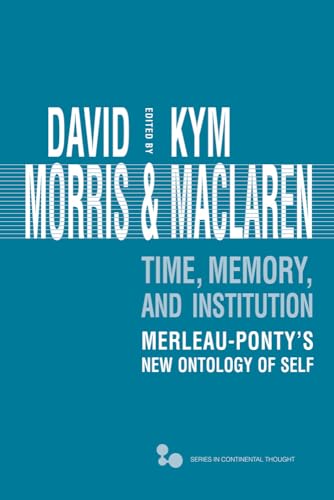 Time, Memory, Institution: Merleau-Ponty's New Ontology of Self (Volume 47) (Series In Continenta...