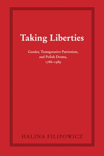 9780821421147: Taking Liberties: Gender, Transgressive Patriotism, and Polish Drama, 1786-1989 (Polish and Polish-American Studies Series)