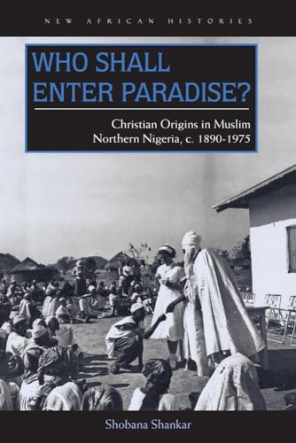 9780821421239: Who Shall Enter Paradise?: Christian Origins in Muslim Northern Nigeria, C. 1890-1975