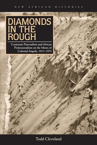 9780821421345: Diamonds in the Rough: Corporate Paternalism and African Professionalism on the Mines of Colonial Angola, 1917-1975