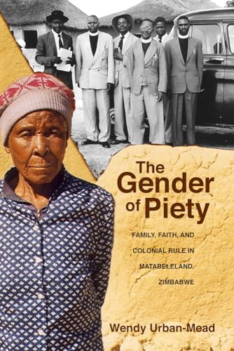 Beispielbild fr The Gender of Piety: Family, Faith, and Colonial Rule in Matabeleland, Zimbabwe zum Verkauf von Midtown Scholar Bookstore