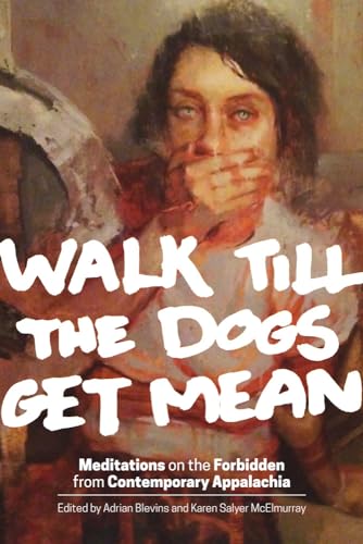 Beispielbild fr Walk Till the Dogs Get Mean: Meditations on the Forbidden from Contemporary Appalachia zum Verkauf von Midtown Scholar Bookstore