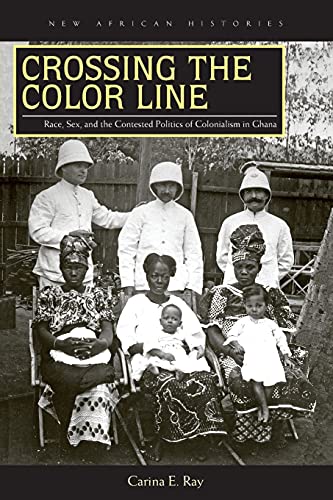 9780821421802: Crossing the Color Line: Race, Sex, and the Contested Politics of Colonialism in Ghana