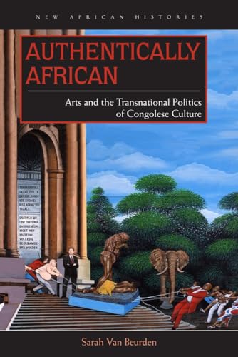 9780821421901: Authentically African: Arts and the Transnational Politics of Congolese Culture