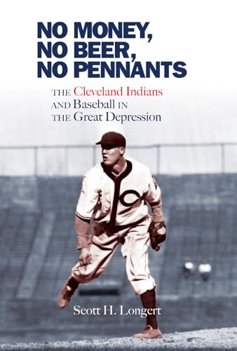 Stock image for No Money, No Beer, No Pennants: The Cleveland Indians and Baseball in the Great Depression for sale by Midtown Scholar Bookstore