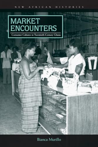 Stock image for Market Encounters: Consumer Cultures in Twentieth-Century Ghana for sale by ThriftBooks-Dallas