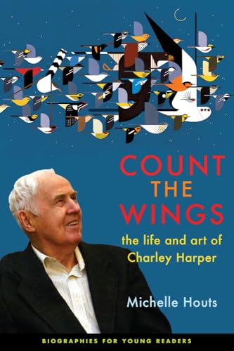 Imagen de archivo de Count the Wings: The Life and Art of Charley Harper (Biographies for Young Readers) a la venta por HPB-Ruby