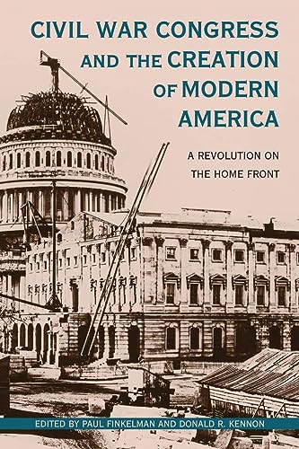 Beispielbild fr Civil War Congress and the Creation of Modern America : A Revolution on the Home Front zum Verkauf von Buchpark