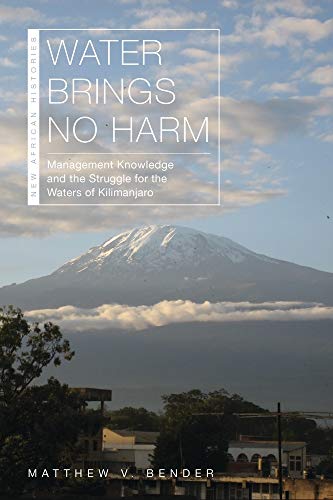 Imagen de archivo de Water Brings No Harm: Management Knowledge and the Struggle for the Waters of Kilimanjaro (New African Histories) a la venta por GF Books, Inc.